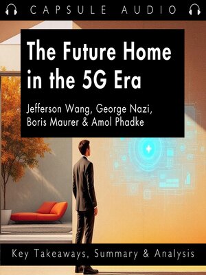cover image of The Future Home in the 5G Era by Jefferson Wang, George Nazi, Boris Maurer & Amol Phadke